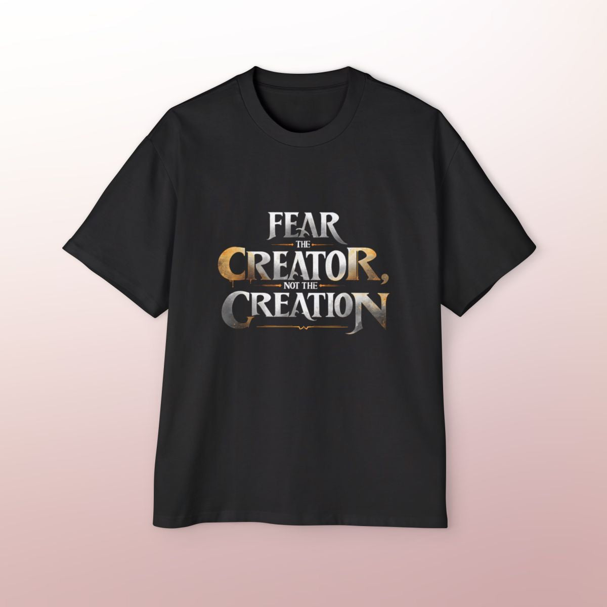 Fear the Creator, Not the Creation Oversized T-Shirt | Islamic Reminder & Faithwear